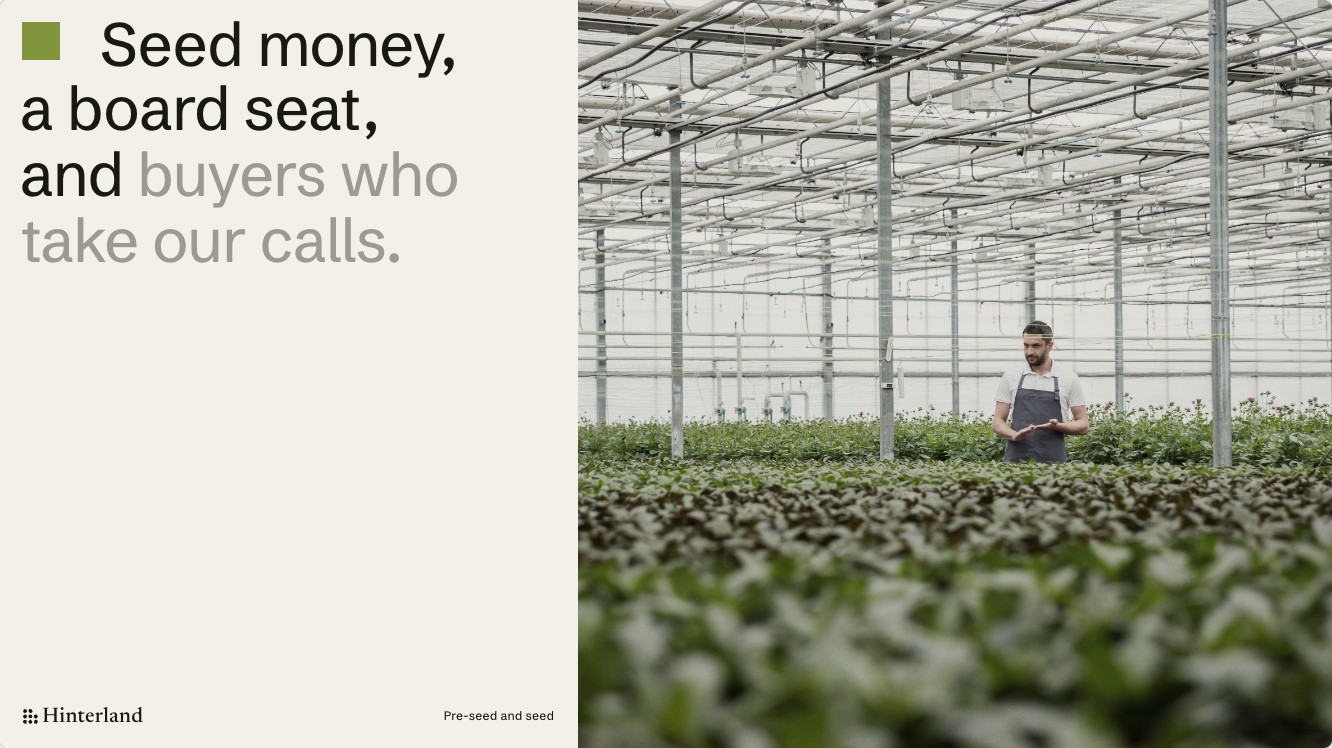 Seed money, a board seat, and buyers who take our calls, beside a greenhouse